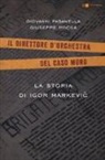 Giovanni Fasanella, Giuseppe Rocca - La storia di Igor Markevic. Il direttore d'orchestra del caso Moro
