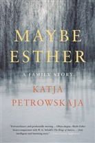 Katja Petrowskaja - Maybe Esther