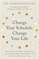 Dr. Suhas Seaton Kshirsagar, Suhas Kshirsagar, Michelle D. Seaton - Change Your Schedule, Change Your Life