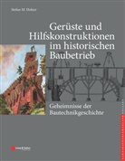 Stefan M Holzer, Stefan M. Holzer, Karl-Eugen Kurrer, Werner Lorenz, Karl-Euge Kurrer, Karl-Eugen Kurrer... - Gerüste und Hilfskonstruktionen im historischen Baubetrieb
