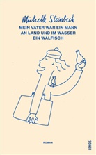 Michelle Steinbeck - Mein Vater war ein Mann an Land und im Wasser ein Walfisch