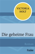 Victoria Holt - Die geheime Frau