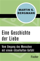 Martin S. Bergmann - Eine Geschichte der Liebe