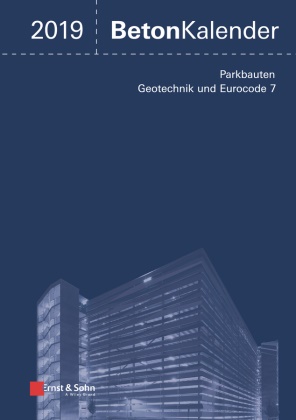 Konrad Bergmeister, Fran Fingerloos, Frank Fingerloos, Johann-Dietrich Wörner, Konrad Bergmeister, Fran Fingerloos... - Beton-Kalender - 2019: Beton-Kalender 2019 - Schwerpunkte: Parkbauten; Geotechnik und Eurocode 7