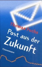 Thomas Fuchs - Post aus der Zukunft