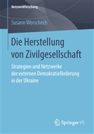 Susann Worschech - Die Herstellung von Zivilgesellschaft