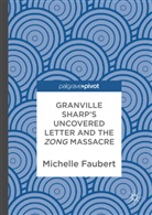 Michelle Faubert - Granville Sharp's Uncovered Letter and the Zong Massacre