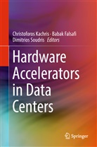 Baba Falsafi, Babak Falsafi, Christoforos Kachris, Dimitrios Soudris - Hardware Accelerators in Data Centers