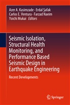 Erdal ¿Afak, Carlos E Ventura et al, Azer A. Kasimzade, Yoichi Mukai, Farzad Naeim, Erda Safak... - Seismic Isolation, Structural Health Monitoring, and Performance Based Seismic Design in Earthquake Engineering
