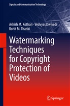 Vedvya Dwivedi, Vedvyas Dwivedi, Ashish Kothari, Ashish M Kothari, Ashish M. Kothari, Rohit M Thanki... - Watermarking Techniques for Copyright Protection of Videos