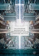 Diana Q Palardy, Diana Q. Palardy - The Dystopian Imagination in Contemporary Spanish Literature and Film