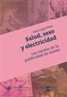 Antonio Laguna Platero - Salud, sexo y electricidad : los inicios de la publicidad de masas