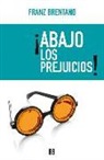Franz Brentano - ¡Abajo los prejuicios!