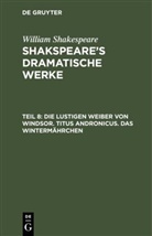 William Shakespeare, Ludwig Tieck, Ludwi Tieck, Ludwig Tieck, Wilhelm Schlegel, Wilhelm Schlegel - William Shakespeare: Shakspeare's dramatische Werke - 8: Die lustigen Weiber von Windsor. Titus Andronicus. Das Wintermährchen