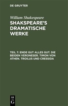 William Shakespeare - William Shakespeare: Shakspeare's dramatische Werke - 7: Ende gut alles gut. Die beiden Veroneser. Timon von Athen. Troilus und Cressida