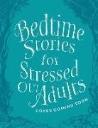 Various, Various Various, Luc Mangan, Lucy Mangan - Bedtime Stories for Stressed Out Adults