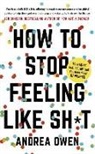Andrea Owen - How to Stop Feeling Like Sh*t