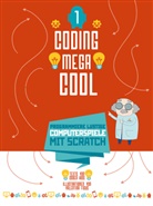 Coder Kids, Valentina Figus, Valentina Figus - Coding megacool - Programmiere lustige Computerspiele mit Scratch