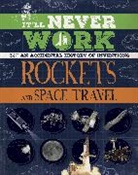 Jon Richards, Richards Jon - It'll Never Work: Rockets and Space Travel