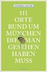 Cornelia Ziegler - 111 Orte rund um München, die man gesehen haben muss