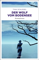 Tina Schlegel - Der Wolf vom Bodensee