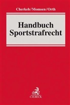Rainer Cherkeh, Rainer T Cherkeh, Rainer T. Cherkeh, Carste Momsen, Carsten Momsen, Jan F Orth... - Handbuch Sportstrafrecht