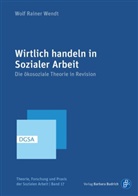 Wolf R. Wendt, Wolf Rainer Wendt, Wolf Rainer (Prof. Dr.) Wendt, Stefa Borrmann (Prof. Dr.), Kubisch (Prof. Dr.) u - Wirtlich handeln in Sozialer Arbeit