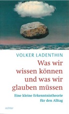 Volker Ladenthin - Was wir wissen können und was wir glauben müssen