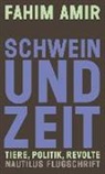 Fahim Amir - Schwein und Zeit. Tiere, Politik, Revolte
