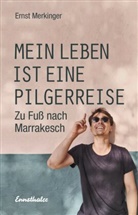 Ernst Merkinger - Mein Leben ist eine Pilgerreise