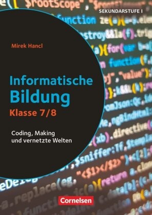 Regin Bertram, Carmen u a Binek, Mire Hancl, Mirek Hancl,  Mirek Hancl, Irena Reinhardt - Informatik unterrichten - Klasse 7/8 - Coding, Making und vernetzte Welten - Kopiervorlagen