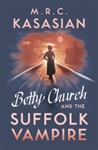 M R C Kasasian, M. R. C. Kasasian, M.R.C. Kasasian - Betty Church and the Suffolk Vampire