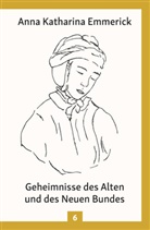 Anna Katharina Emmerick - Anna Katharina Emmerick - Geheimnisse des Alten und des Neuen Bundes