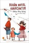 Gökce Ates Aytug - Bugün Hayal Kuracaktim