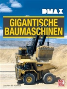 Joachim M Köstnick, Joachim M. Köstnick - DMAX Gigantische Baumaschinen