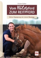 Vivian Gabor, Vivian (Dr.) Gabor - Vom WILDpferd zum Reitpferd