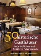 Fran Ebel, Frank Ebel, Franzisk Gürtler, Franziska Gürtler, Peter Morsbach, Peter u a Morsbach... - 50 historische Gasthäuser im Nördlichen und Mittleren Schwarzwald