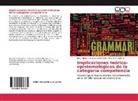 Jhon Er Cabra H, Jhon Erick Cabra H., Jorge André Cárdenas Santamaría, Jorge Andrés Cárdenas Santamaría - Implicaciones teórico-epistemológicas de la categoría competencia