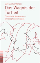 Uwe Justus Wenzel - Das Wagnis der Torheit