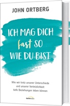 John Ortberg - Ich mag dich fast so, wie du bist