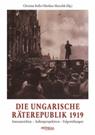 Christian Koller, Matthias Marschik - Die ungarische Räterepublik 1919