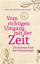 Moser, Maximilian Moser, Maximilian (Prof. Dr.) Moser - Vom richtigen Umgang mit der Zeit