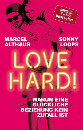 Althaus, Marce Althaus, Marcel Althaus,  Loops, Sonny Loops - Love Hard! - Warum eine glückliche Beziehung kein Zufall ist