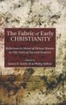 Philip Sellew, James D. Iii Smith - The Fabric of Early Christianity