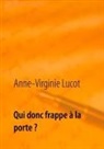 Anne-Virginie Lucot - Qui donc frappe à la porte ?