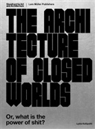 Lydia Kallipoliti - The Architecture of Closed Worlds