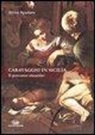 Alvise Spadaro - Caravaggio in Sicilia. Il percorso smarrito