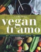 Laura Leall - Vegan ti amo. Ricette vegan senza glutine