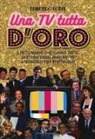 Edmondo Conti - Una TV tutta d'oro. I programmi che hanno fatto la storia degli anni '80 e '90 spettacolo per spettacolo