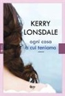 Kerry Lonsdale - Ogni cosa a cui teniamo